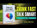 Think Fast, Talk Smart: Communication Techniques | Full Audiobook