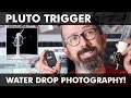 PLUTO TRIGGER: WATER DROP PHOTOGRAPHY!