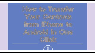 How to Transfer Your Contacts from iPhone to Android in One Click