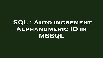 SQL : Auto increment Alphanumeric ID in MSSQL