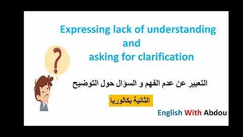 Expressing lack of understanding and asking for clarification 2bac