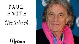What is Paul Smith Net Worth 2023? - By Boe
