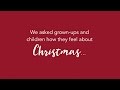 We asked grown-ups and children how they feel about Christmas…