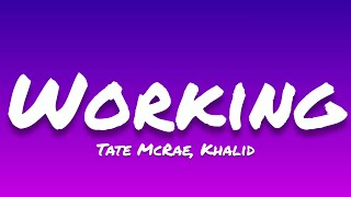 Tate McRae, Khalid- Working (Lyrics)