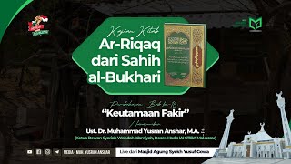 Kajian Kitab Ar-Riqaq dari Sahih al-Bukhari | Bab ke-16 “Keutamaan Fakir”