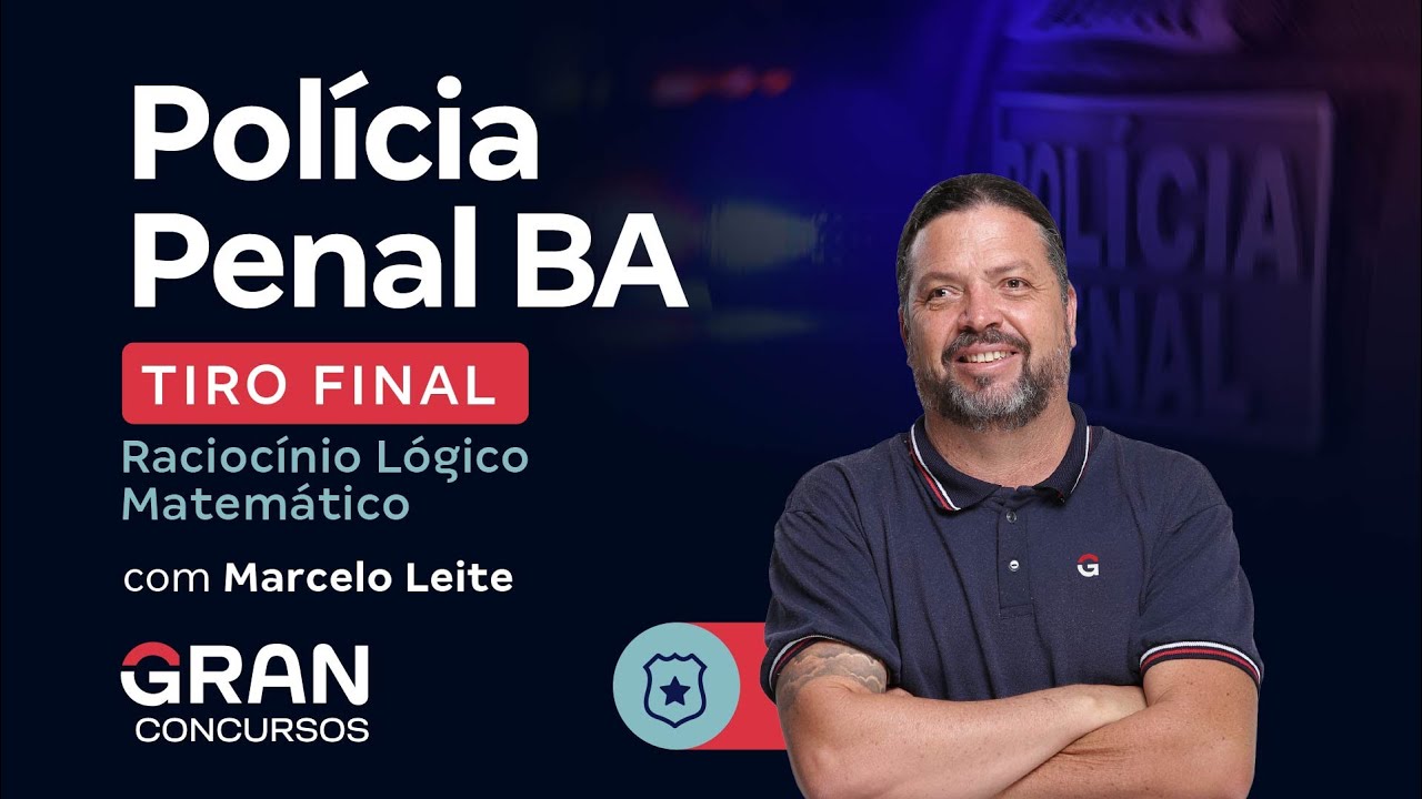 Concurso Polícia Penal BA: Tiro Final | Raciocínio Lógico Matemático