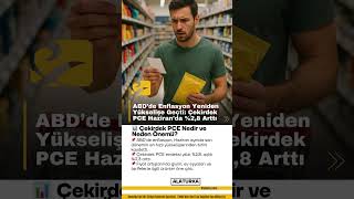 Abdde Enflasyon Yeniden Yükselişe Geçti Çekirdek Pce Haziranda %2,8 Arttı