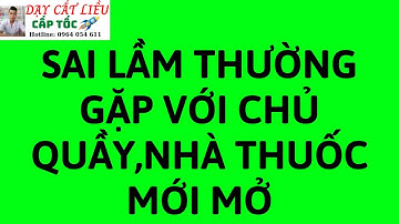 SAI LẦM THƯỜNG GẶP VỚI CHỦ QUẦY, NHÀ THUỐC MỚI MỞ
