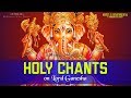 HOLY CHANTS ON LORD GANESHA | GANAPATHY STOTRAM | MOST POWERFUL MANTRA OF GANPATI ( FULL SONGS )