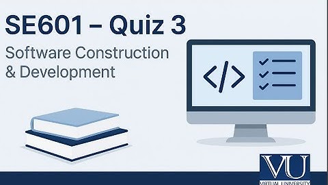 SE601 Quiz 3 Software Construction & Development Quiz 3 | Virtual University | Complete Solutions