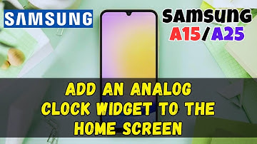 How to Add an Analog Clock Widget to the Home Screen On Samsung Galaxy A15 / A25