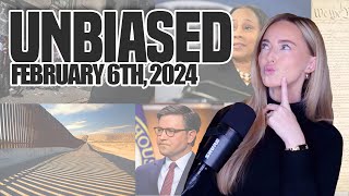 UNBIASED (2/6/24): Foreign Aid/Border Bill, DA Fani Willis Responds to Accusations, & More.