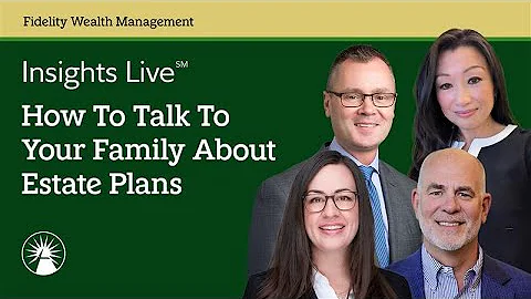 How To Talk To Your Family About Estate Plans | Insights Live | Fidelity Investments