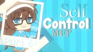 • Self Control • MEP part 6 • Reupload •