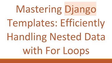 Mastering Django Templates: Efficiently Handling Nested Data with For Loops