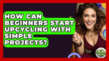 How Can Beginners Start Upcycling With Simple Projects? - The Upcycle Lab