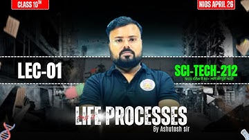 LEC-01 LIFE PROCESSES | NIOS Class 10 Science | By Ashutosh Sir