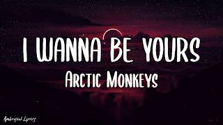 Arctic Monkeys  I Wanna Be Yours s