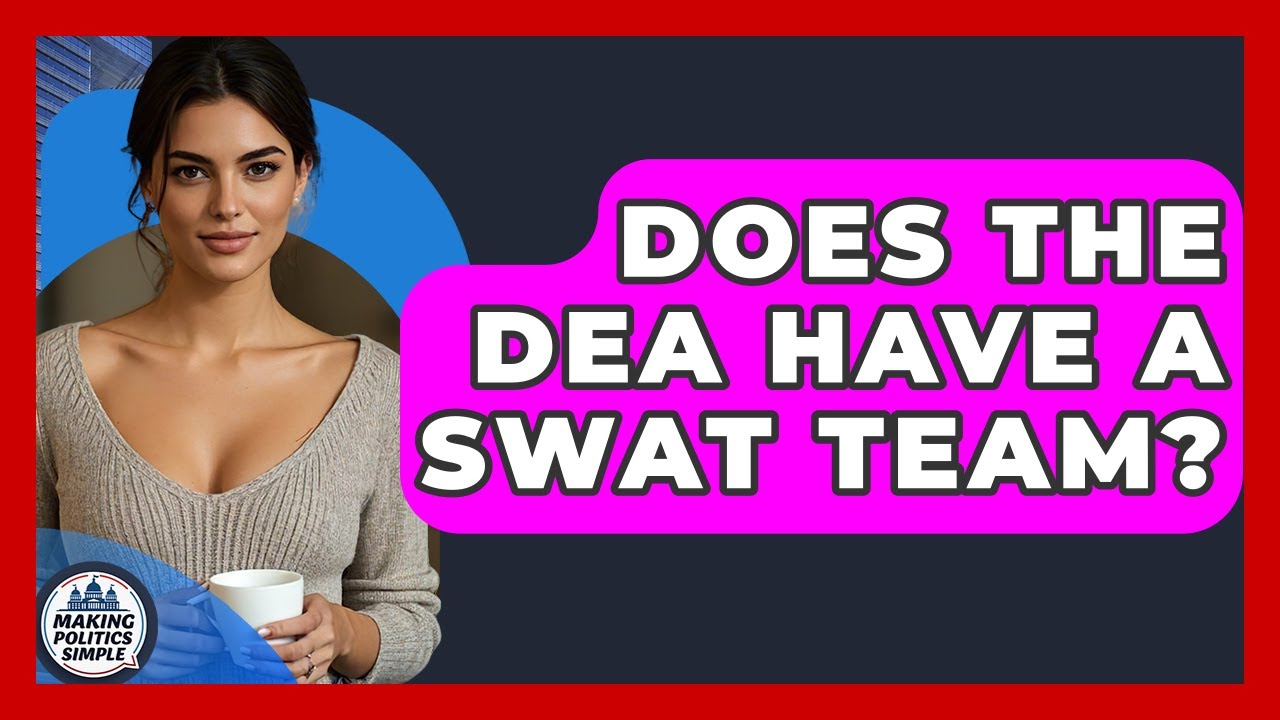 Does The DEA Have A SWAT Team? - Making Politics Simple