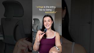 “Cringe is the entry fee to being successful”