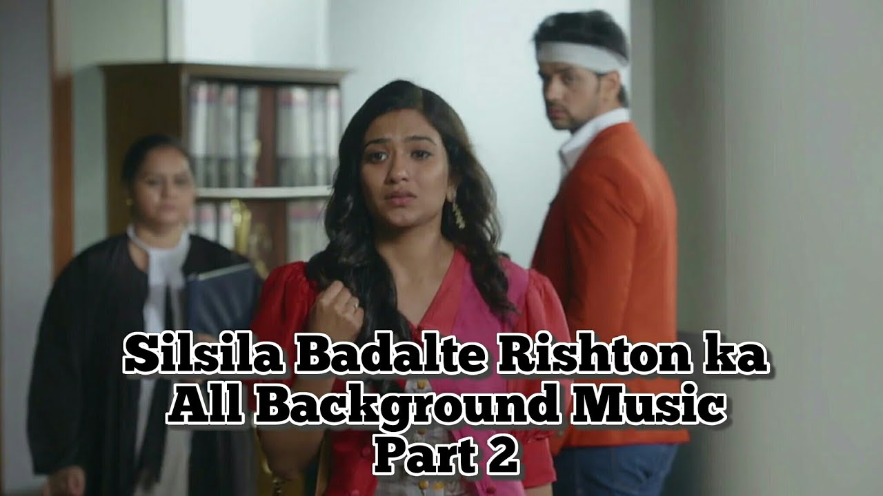Silsila Badalte Rishton Ka All Background Music  Part 2