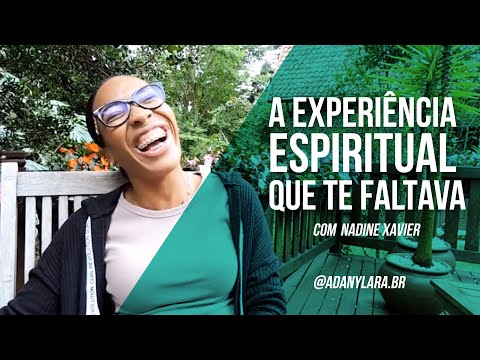 A Experiência Espiritual que te faltava - com Nadine Xavier | @adanylara.br | Portal Reencontre - se