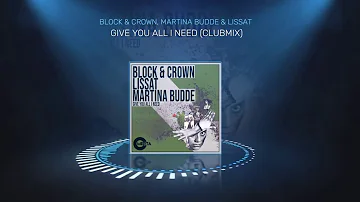 GIVE YOU ALL I NEED - BLOCK & CROWN, MARTINA BUDDE & LISSAT (CLUBMIX)