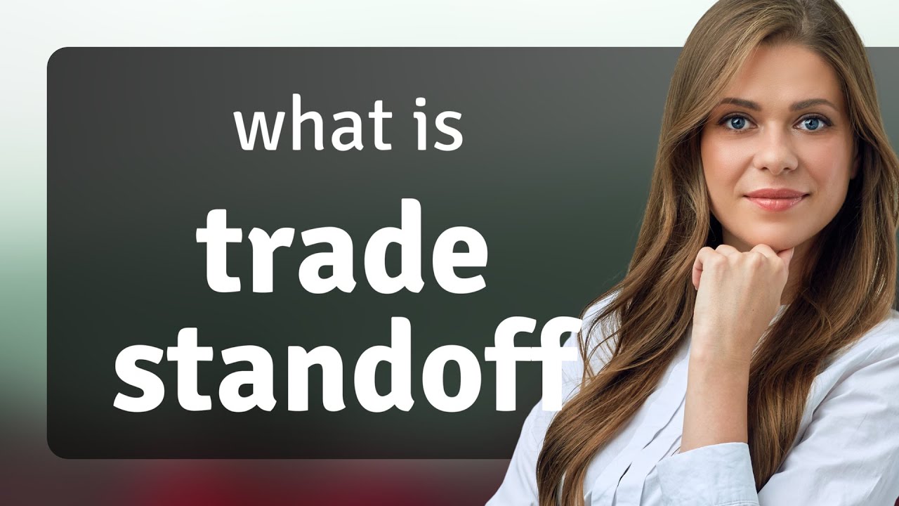 Understanding "Trade Standoff" A Beginner's Guide to Economic Terms