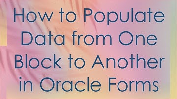 How to Populate Data from One Block to Another in Oracle Forms