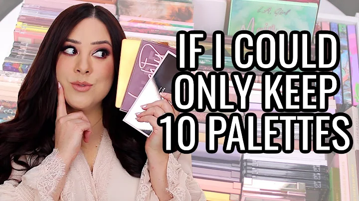 IF I COULD ONLY KEEP 10 EYESHADOW PALETTES!