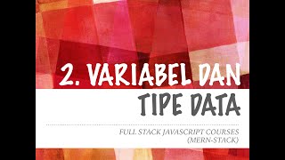 Fullstack Javascript Courses (2. -Javascript- Variabel dan Tipe Data)