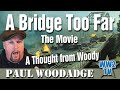 A Bridge Too Far - a Thought from Woody