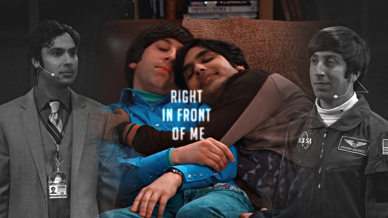 Raj and Howard || right in front of me