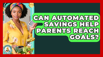 Can Automated Savings Help Parents Reach Goals? - Budgeting as a Parent