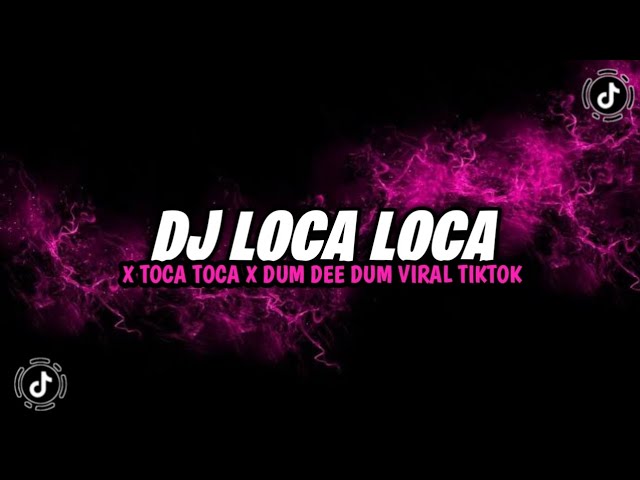 DJ LOCA LOCA X TOCA TOCA X DUM DEE DUM VIRAL TIKTOK YANG KALIAN CARI class=