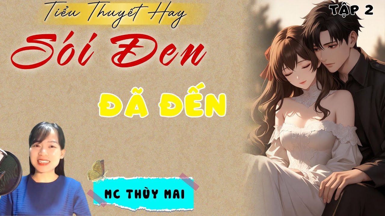TIỂU THUYẾT MỚI: SÓI ĐEN ĐÃ ĐẾN.TẬP 2 | MC THÙY MAI DIỄN ĐỌC TRUYỆN NGÔN TÌNH MỚI CHỌN LỌC