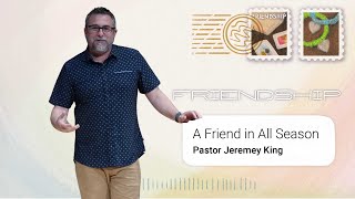 A Friend in All Seasons | Pastor Jeremey King