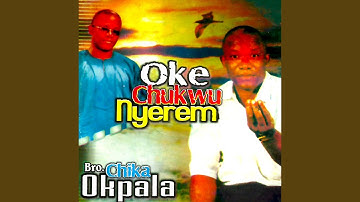 Oke Chukwu Nyerem, Pt. 2