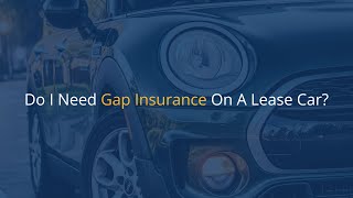 Do I Need Gap Insurance On A Lease Car  1 Minute Read Video