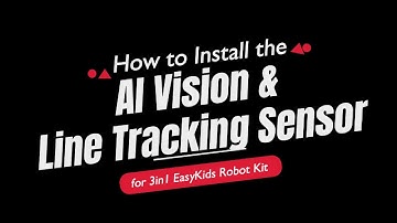 How to Install the AI Vision & Line Tracking Sensor for 3in1 EasyKids Robot Kit