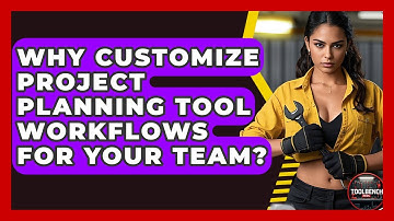 Why Customize Project Planning Tool Workflows For Your Team? - ToolBench Pros
