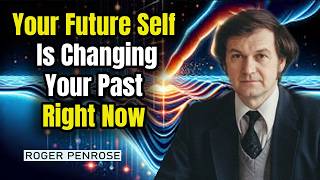 Your Future Self Is Rewriting Your Past Right Now—Quantum Retrocausality Explained | Penrose