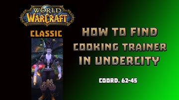 Where is Cooking Trainer in Undercity \ How to Get Cooking Trainer in Undercity