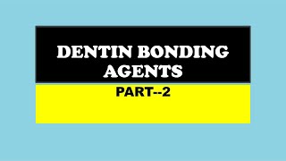 DENTIN BONDING AGENTS(PART-2)
