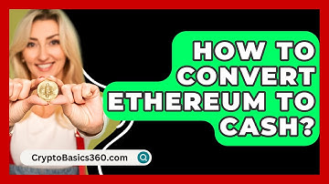 How to Convert Ethereum to Cash? - CryptoBasics360.com