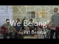 Pat Benatar - We Belong (cover by Rexford)