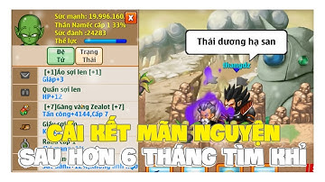 Ngọc Rồng Online - 6 Tháng Vật Vã Và Cái Kết Mãn Nguyện Của MtXauZai !