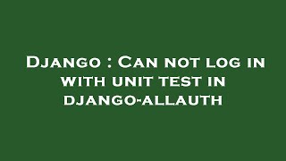 Celebrity Django : Can not log in with unit test in django-allauth Profile