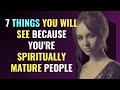 7 Things You Will See Because You&#39;re Spiritually Mature People | Awakening | Spirituality | Chosen