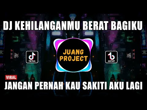 DJ JANGAN PERNAH KAU SAKITI AKU LAGI | KEHILANGANMU BERAT BAGIKU REMIX VIRAL TIKTOK TERBARU 2023